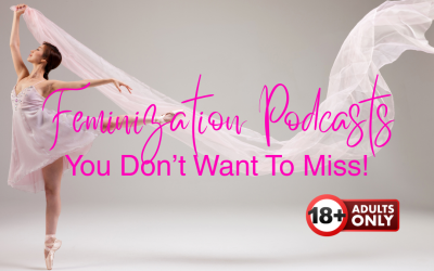 Feminization Podcasts You Don’t Want To Miss